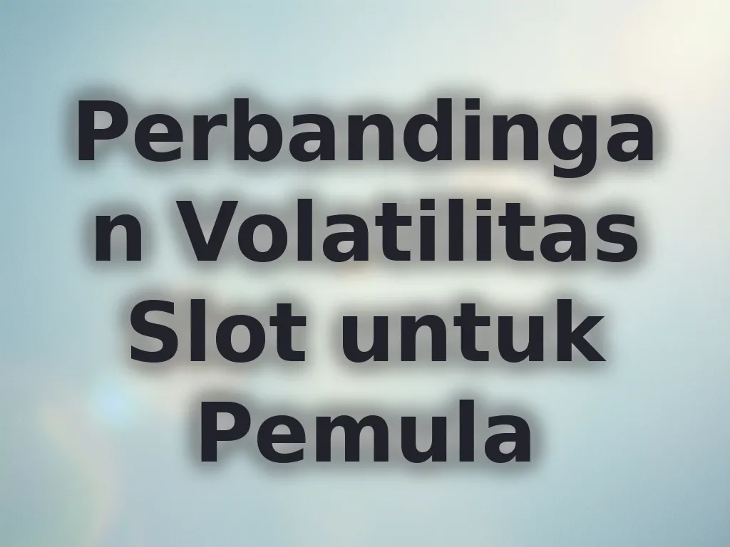 Perbandingan Volatilitas Slot untuk Pemula